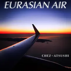 Eurasian Air - Single by CHEZ-ATSUSHI album reviews, ratings, credits
