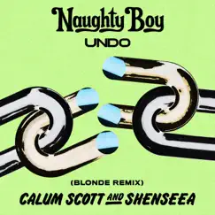 Undo (Blonde Remix) - Single by Naughty Boy, Calum Scott & Shenseea album reviews, ratings, credits