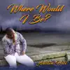 Where Would I Be (feat. David Glenn) - Single album lyrics, reviews, download