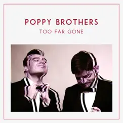 Too Far Gone - Single by Poppy Brothers album reviews, ratings, credits