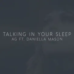 Talking In Your Sleep (feat. Daniella Mason) - Single by AG album reviews, ratings, credits