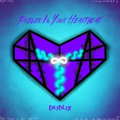Forever in Your Heartbeat - Single by DesDesx album reviews, ratings, credits