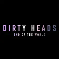 End of the World - Single by Dirty Heads album reviews, ratings, credits