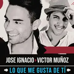 Lo Que Me Gusta de Ti - Single by Jose Ignacio Pm & Victor Muñoz album reviews, ratings, credits