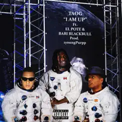 I Am Up (feat. El Pote & Babi Blackbull) - Single by TAOG album reviews, ratings, credits