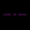 Love Is Dead - Single album lyrics, reviews, download