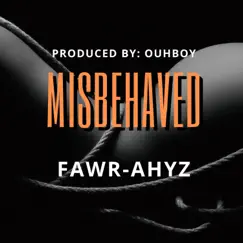 Misbehaved - Single by Fawr-Ahyz album reviews, ratings, credits