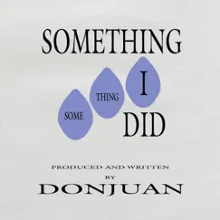 Something I Did - Single by DonJuan album reviews, ratings, credits