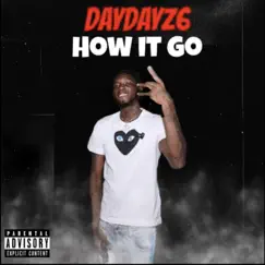 How It Go - Single by DayDayZ6 album reviews, ratings, credits
