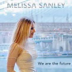 We Are the Future - Single by Melissa Sanley album reviews, ratings, credits