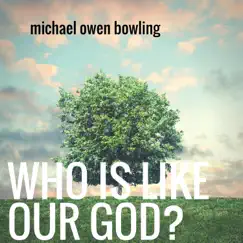 Who Is Like Our God? by Michael Owen Bowling album reviews, ratings, credits