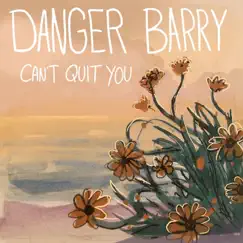 Can't Quit You - Single by Danger Barry album reviews, ratings, credits