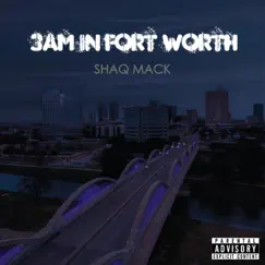 3am in Fort Worth - Single by Shaq Mack album reviews, ratings, credits