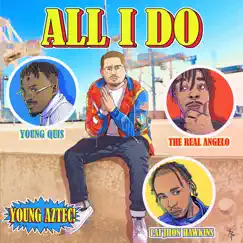 All I Do (feat. Young Quis & Tha Real Angelo) Song Lyrics
