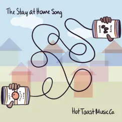 The Stay at Home Song - Single by Hot Toast Music Company album reviews, ratings, credits