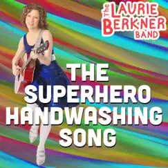 The Superhero Handwashing Song - Single by The Laurie Berkner Band album reviews, ratings, credits