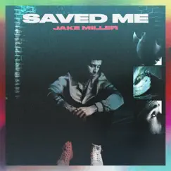 SAVED ME - Single by Jake Miller album reviews, ratings, credits