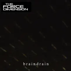 Braindrain - Single by The Force Dimension album reviews, ratings, credits