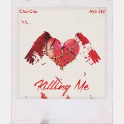 Killing Me (feat. Ayo Jay) - Single by ChuXchu album reviews, ratings, credits