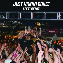 Just Wanna Dance (LEFTI Remix) Song Lyrics
