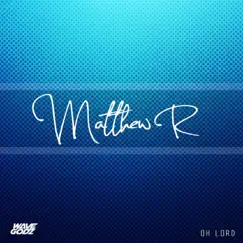 Oh Lord - Single by Matthew R album reviews, ratings, credits