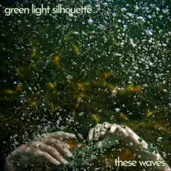 These Waves by Green Light Silhouette album reviews, ratings, credits