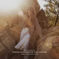 Spring Was Around the Corner: The Collection - EP by Riley Clemmons album reviews, ratings, credits