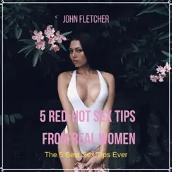 5 Red-Hot Sex Tips From Real Women (The 5 Best Sex Tips Ever) - EP by John Fletcher album reviews, ratings, credits