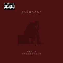 Never Understand - Single by Rashaann album reviews, ratings, credits