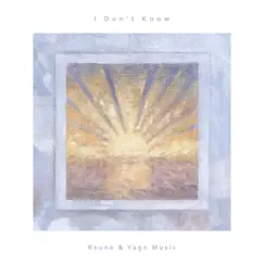 I Don't Know - Single by Rouno & Yago Music album reviews, ratings, credits