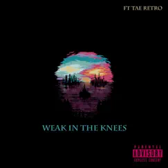Weak in the Knees (feat. Tae Retro) Song Lyrics