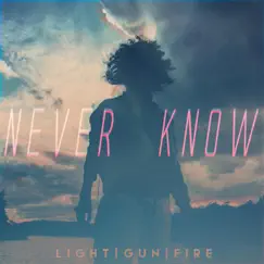 Never Know - Single by Light Gun Fire album reviews, ratings, credits