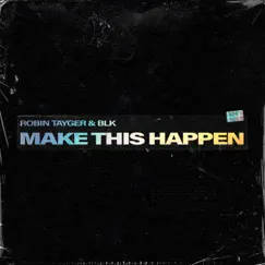 Make This Happen - Single by Robin Tayger & BLK album reviews, ratings, credits