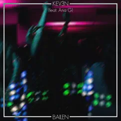 Bailen (feat. Ana G) - Single by Kev3n album reviews, ratings, credits