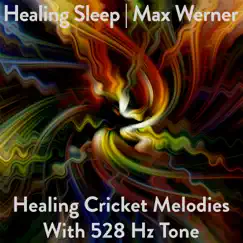 Healing Cricket Melodies With 528 Hz Tone by Healing Sleep & Max Werner album reviews, ratings, credits