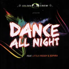 Dance All Night - Single by Golden Crew, Little Freddy & Sophra album reviews, ratings, credits