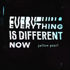 Everything Is Different Now - Single by Yellow Pearl album reviews, ratings, credits