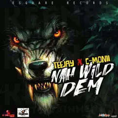 Nah Wild Dem - Single by Teejay & C-Monii album reviews, ratings, credits