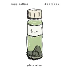 Plum Wine (feat. Doombox) - Single by Rögg Collins album reviews, ratings, credits