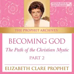 Becoming God: The Path of the Christian Mystic, Pt. 2 by Elizabeth Clare Prophet album reviews, ratings, credits