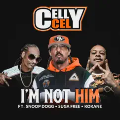 I'm Not Him (feat. Snoop Dogg, Suga Free & Kokane) - Single by Celly Cel album reviews, ratings, credits