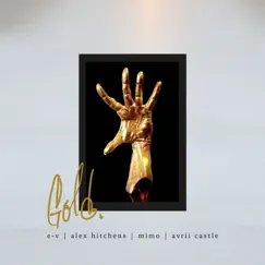 Gold (feat. Avrii Castle) - Single by E-V, Alex Hitchens & MIMO album reviews, ratings, credits