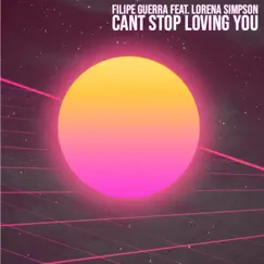 Cant Stop Loving You (feat. Lorena Simpson) [Extended Mix] Song Lyrics