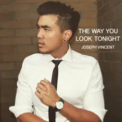 The Way You Look Tonight - Single by Joseph Vincent album reviews, ratings, credits