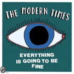 Everything Is Going to Be Fine - Single by The Modern Times album reviews, ratings, credits