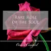Rare Rose of the Soul - Single album lyrics, reviews, download