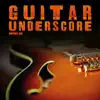 Guitar Underscore album lyrics, reviews, download