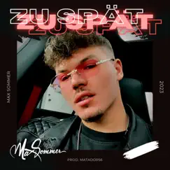 Zu Spät - Single by Max Sommer & Matador56 album reviews, ratings, credits