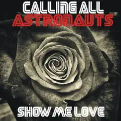 Show Me Love - Single by Calling All Astronauts album reviews, ratings, credits