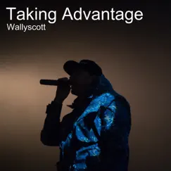 Taking Advantage - Single by Wallyscott album reviews, ratings, credits